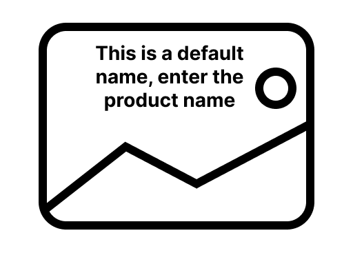 This is a default name, enter the product name